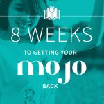 8 Weeks to Getting Your Mojo Back