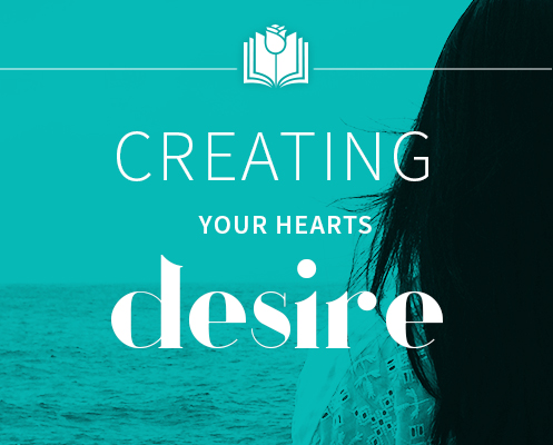 Creating Your Hearts Desire