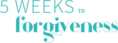5 Weeks to Forgiveness