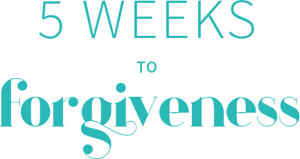 5 Weeks to Forgiveness